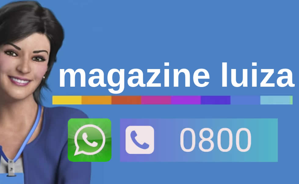 Magazine Luiza Telefone, whatsApp, SAC 0800, webchat, email e ouvidoria